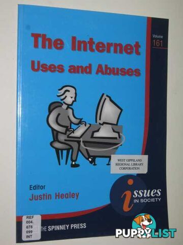 The Internet Uses & Abuses - Issues in Society Series #161  - Healey Editor Justin - 2002