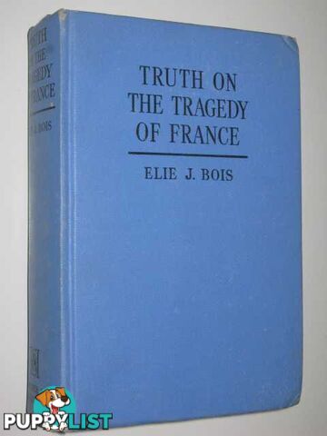 The Truth on the Tragedy of France  - Bois Elie J. - 1941