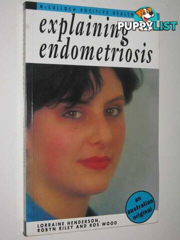 Explaining Endometriosis  - Henderson Lorraine & Riley, Robyn & Wood, Ros - 1991