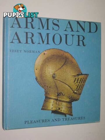 Arms and Armour : Pleasures and Treasures Series  - Norman Vesey - 1969