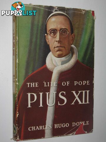 The Life of Pope Pius XII  - Doyle Charles Hugo - 1945