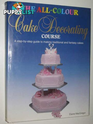 The All-Colour Cake Decorating Course  - MacGregor Elaine - 1987