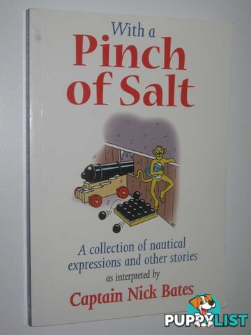 With a Pinch of Salt : A Collection of Nautical Expressions and Other Stories  - Bates Captain Nick - 2009