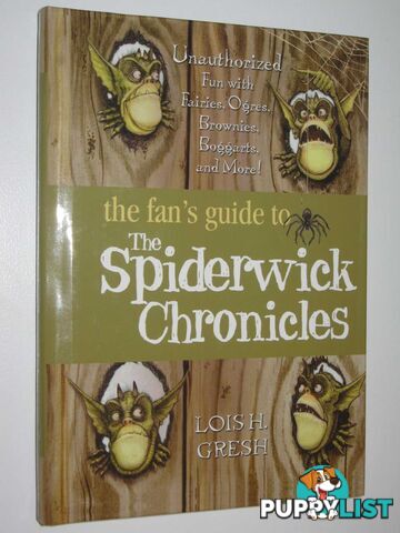 The Fan's Guide to the Spiderwick Chronicle : Unauthorized Fun With Fairies, Ogres, Brownies, Boggarts, And More!  - Gresh Lois H - 2008