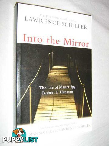 Into the Mirror : The Life of Master Spy Robert P Hanssen  - Schiller Lawrence - 2002