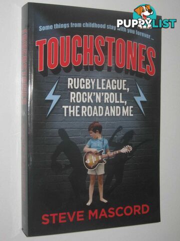 Touchstones : Rugby League, Rock 'n' Roll, the Road and Me  - Mascord Steve - 2017