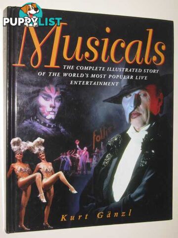 Musicals : The Complete Illustrated Story Of The Wrold's Most Popular Live Entertainment  - Ganzl Kurt - 1995