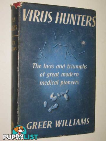 Virus Hunters : The Lives And Triumphs Of Great Modern Medical Pioneers  - Williams Greer - 1960