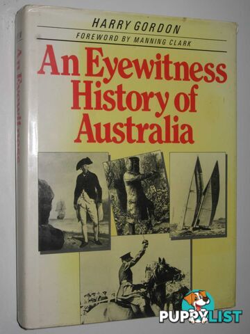 An Eyewitness History of Australia  - Gordon Harry - 1982