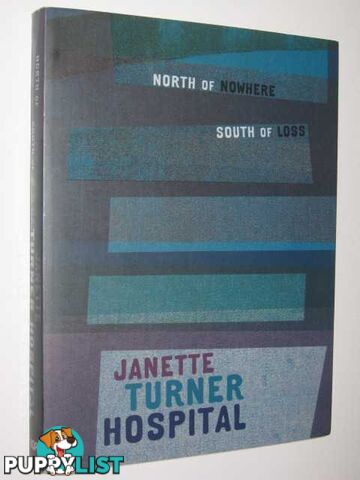 North of Nowhere, South of Loss  - Hospital Janette Turner - 2003