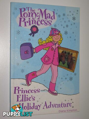 Princess Ellie's Holiday Adventure - The Pony-Mad PRincess Series #6  - Kimpton Diana - 2005