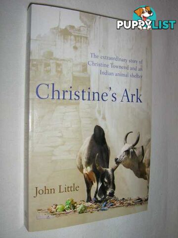 Christine's Ark : The Extraordinary Story of Christine Townend and an Indian Animal Shelter  - Little John & Townend, Christine - 2006