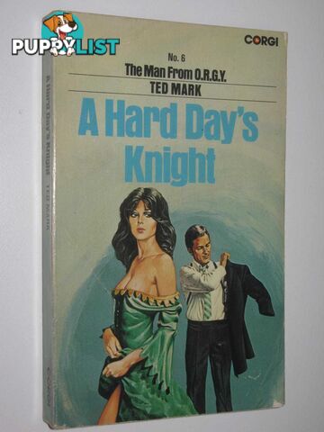 A Hard Day's Knight - The Man from O.R.G.Y. Series #6  - Mark Ted - 1972