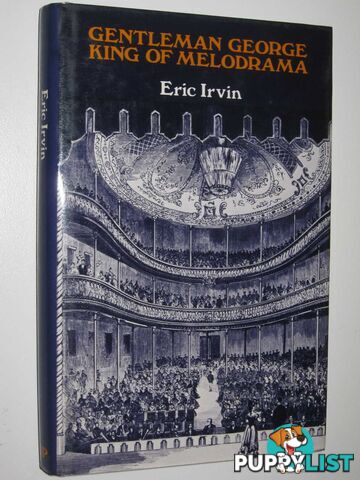 Gentleman George King of Melodrama : The Theatrical Life and Times of George Darrell 1841-1921  - Irvin Eric - 1980