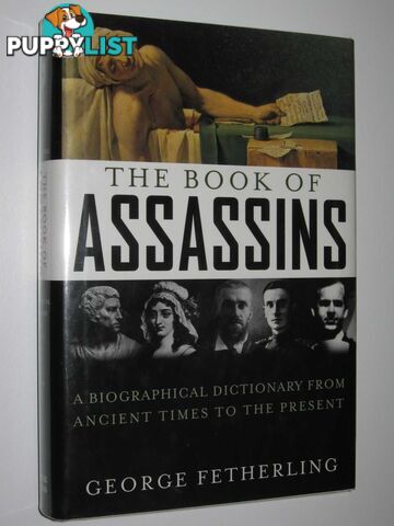 The Book of Assassins : A Biographical Dictionary from Ancient Times to the Present  - Fetherling George - 2006