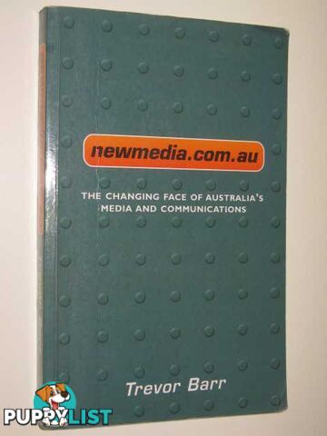 Newmedia.com.au : The Changing Face Of Australia's Media & Communications  - Barr Trevor - 2000