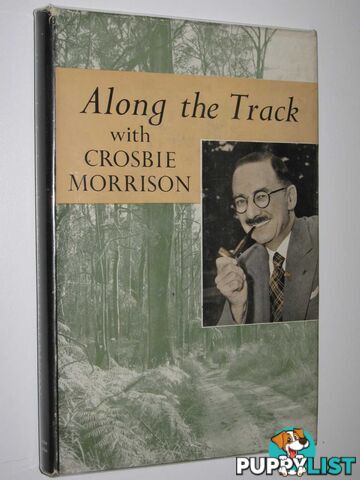 Along the Track with Crosbie Morrison : A Selection from His Nature Talks  - Morrison Lucy - 1961