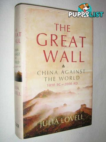 The Great Wall : China Against the World 1000 BC-2000 AD  - Lovell Julia - 2006