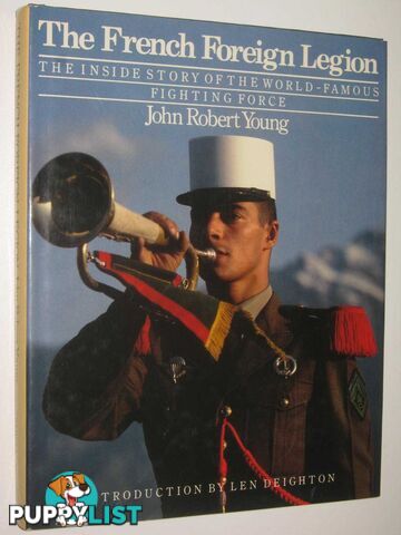 The French Foreign Legion : The Inside Story of the World-Famous Fighting Force  - Young John Robert - 1984