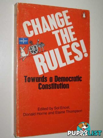 Change The Rules! : Towards A Democratic Constitution  - Encel Edited by Sol & Horne, Donald & Thompson, Elaine - 1977