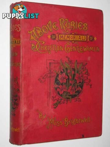 Above Rubies: or, Memorials of Christian Gentlewomen  - Miss Brightwell - 1887