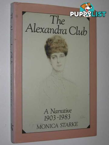 The Alexandra Club : A Narative 1903-1983  - Starke Monica - 1986