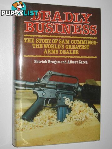 Deadly Business : The Story of Sam Cummings - the World's Greatest Arms Dealer  - Brogan Patrick & Zarca, Albert - 1984