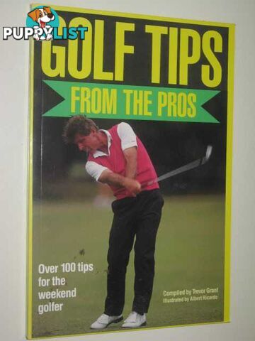 Golf Tips from the Pros : Over One Hundred Tips for the Weekend Golfer  - Author Not Stated - 1988