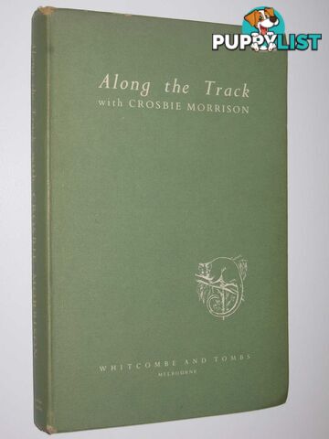 Along the Track with Crosbie Morrison : A Selection from His Nature Talks  - Morrison Lucy - 1961