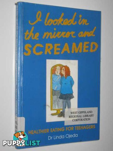 I Looked in the Mirror and Screamed : Healthier Eating for Teenagers  - Ojeda Linda - 1994