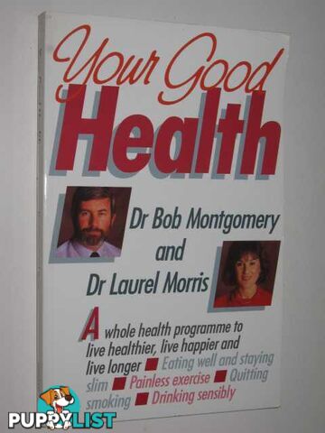 Your Good Health : A Whole Health Program to Live Healthier, Live Happier, and Live Longer  - Montgomery Bob & Morris, Laurel - 1991