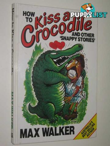 How to Kiss a Crocodile : And Other Snappy Stories  - Walker Max - 1989