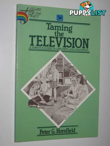 Taming The Television : A Parents Guide To Children & Television.  - Horsfield Peter G - 1986