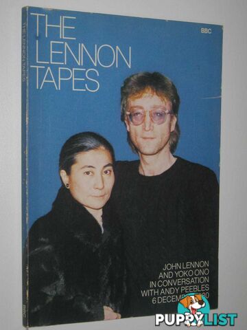 The Lennon Tapes : John Lennon and Yoko Ono in Conversation 6 December 1980  - Peebles Andy - 1981