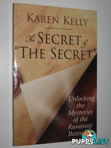 The Secret of 'The Secret' : Unlocking the Mysteries of the Runaway Bestseller  - Kelly Karen - 2007