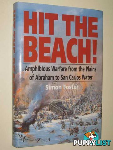 Hit the Beach! : Amphibious Warfare from the Plains of Abraham to San Carlos Water  - Foster Simon - 1995