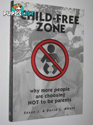 Child-Free Zone : Why More People are Choosing Not to be Parents  - Moore Susan J. & David L. - 2000