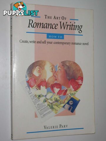 The Art of Romance Writing : How to Create, Write and Sell Your Contemporary Romance Novel  - Parv Valerie - 1993