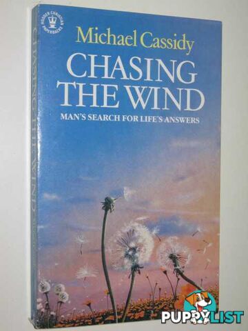 Chasing the Wind : Man's Search for Life's Answers  - Cassidy Michael - 1985