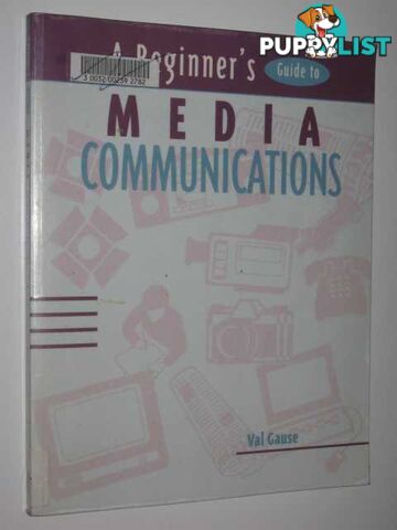 A Beginner's Guide To Media Communications  - Gause Val - 1996