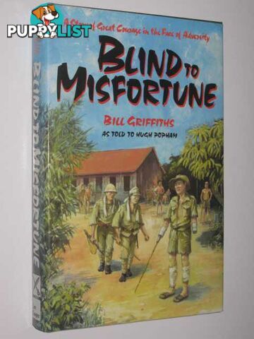 Blind to Misfortune : A Story of Great Courage in the Face of Adversity  - Griffiths Bill & Popham, Hugh - 1989