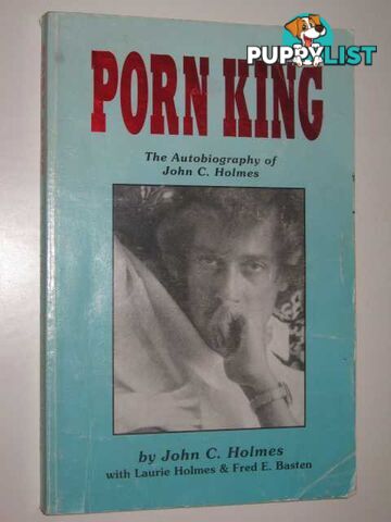 Porn King : The Autobiography of John C. Holmes  - Holmes John C. & Homes, Laurie & Basten, Fred E. - 1998