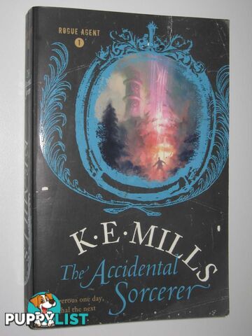 The Accidental Sorcerer - Rogue Agent Series #1  - Mills K. E. - 2008