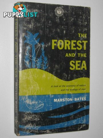 The Forest and the Sea : A Look at the Economy of Nature and the Ecology of Man  - Bates Marston - 1960