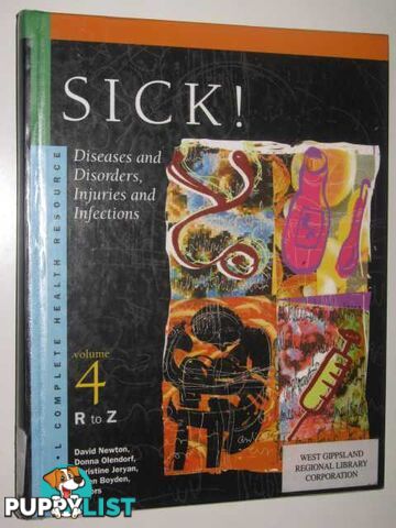 Sick!: Diseases and Disorders, Injuries and Infections Vol 4 R to Z  - Newton David & Olendorf, Donna & Jeryan, Christine & Boyden, Karen - 2000