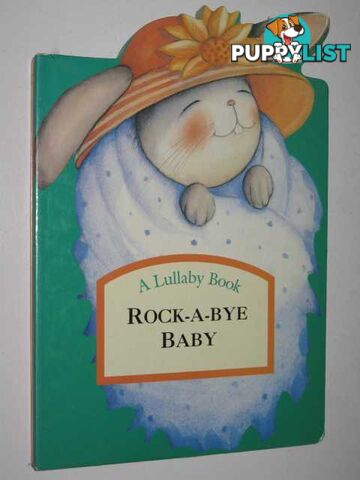 Rock-a-Bye Baby - Lullaby Book Series  - Author Not Stated - 1995