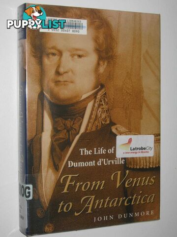 The Life Of Dumont d'Urville : From Venus To Antarctica  - Dunmore John - 2007