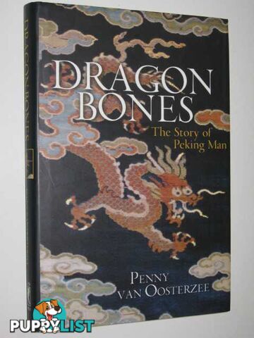 Dragon Bones : The Story of Peking Man  - Van Oosterzee Penny - 1999