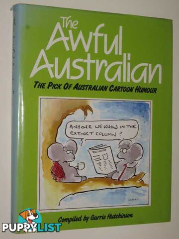 The Awful Australian : The Pick Of Australian Cartoon Humour  - Hutchinson Garrie - 1984