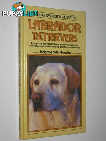 A Dog Owner's Guide to Labrador Retrievers  - Satterthwaite Marjorie - 1987